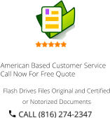American Based Customer Service Call Now For Free Quote Flash Drives Files Original and Certified or Notorized Documents